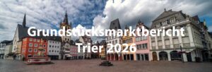 Immobilienmarkt Trier 2026 – Stabiler Markt mit Chancen für Käufer und Verkäufer